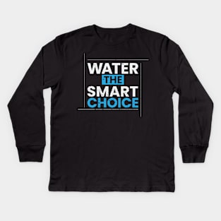 Water the smart choice simple typography design Kids Long Sleeve T-Shirt